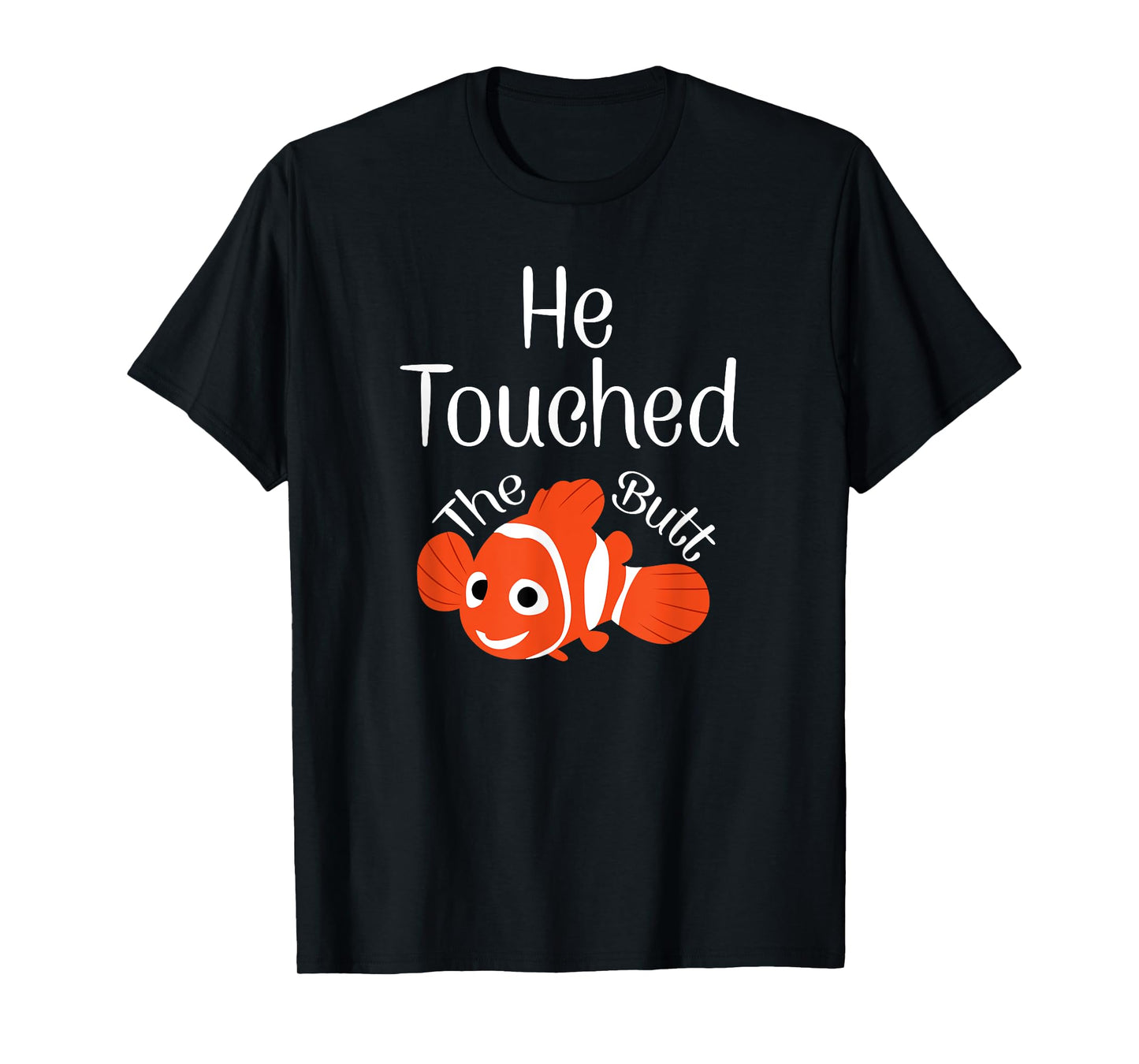 He Touched The Butt T-Shirt