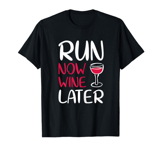 Run Now Wine Later Shirt Drinking Lovers T-shirt T-Shirt