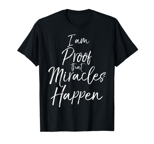 I am Proof that Miracles Happen Shirt Fun Cute Christian Tee T-Shirt