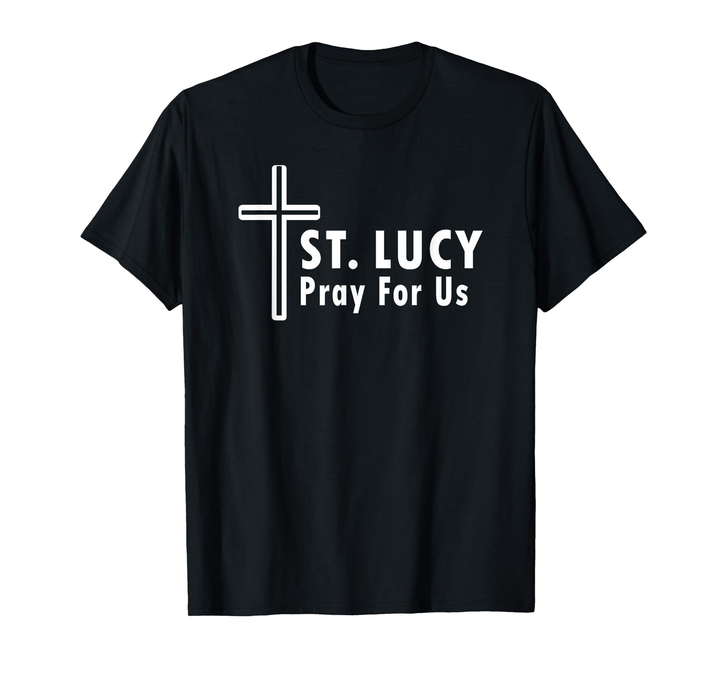 St. Lucy Pray for Us Catholic Devotional T-Shirt