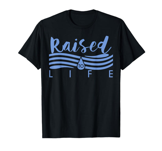 Raised To Life TShirt - Gift Tee for Christian Water Baptism T-Shirt