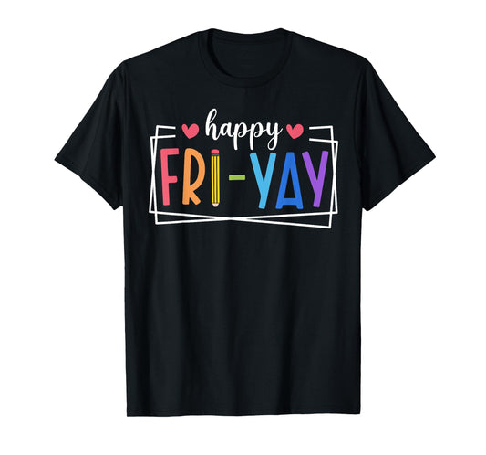 Happy Fri-Yay Friday Lovers Teacher Life FriYay Weekend T-Shirt