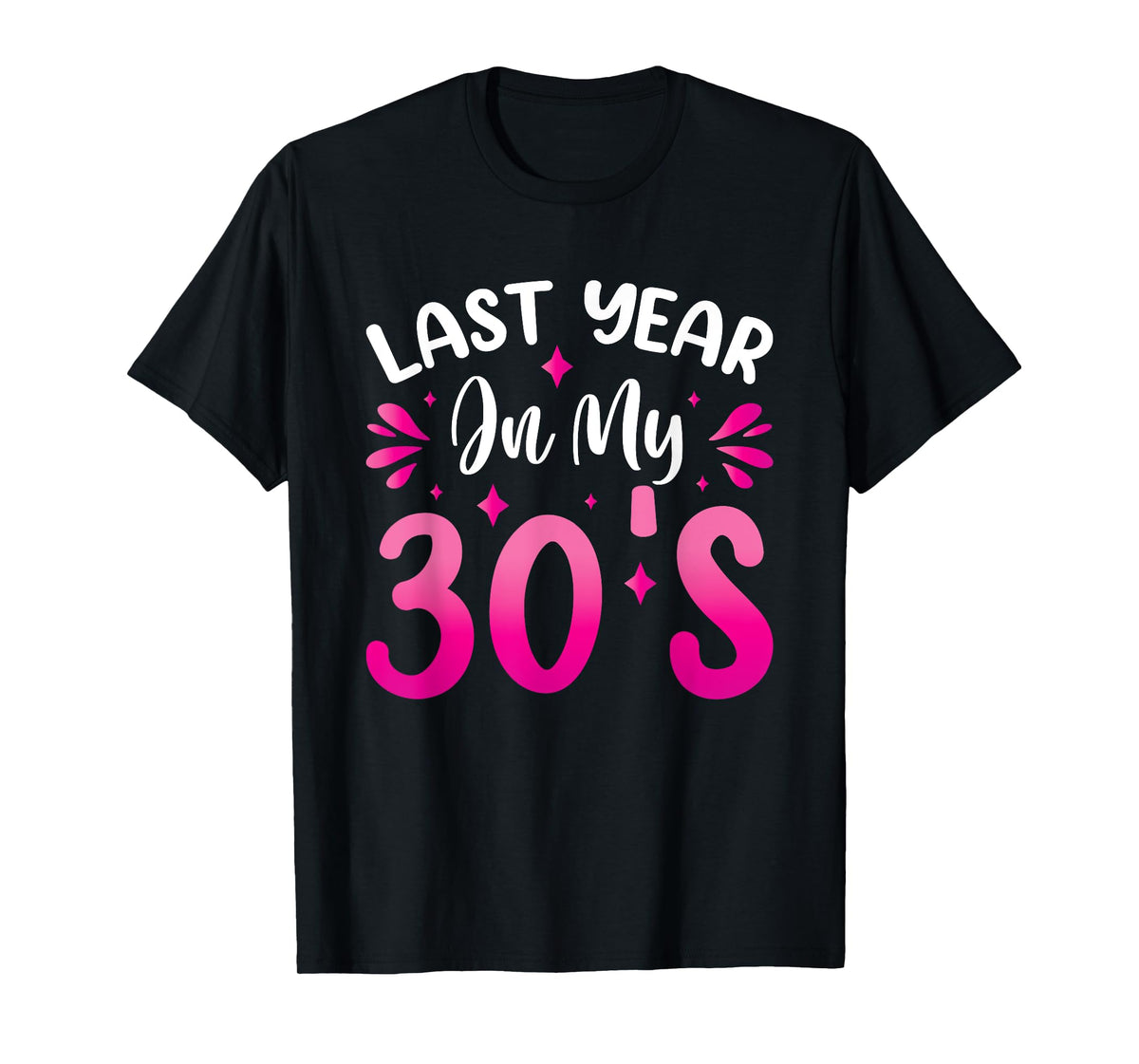 Last Year In My 30s Birthday T-Shirt