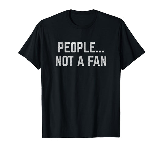 People... Not a Fan T-Shirt T-Shirt