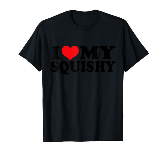 I Love my Squishy, I Heart my Squishy T-Shirt