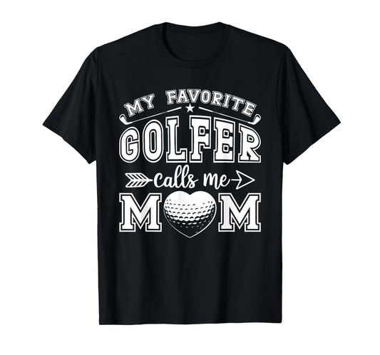 My Favorite Golfer Calls Me Mom Funny Golf Mommy Mothers Day T-Shirt