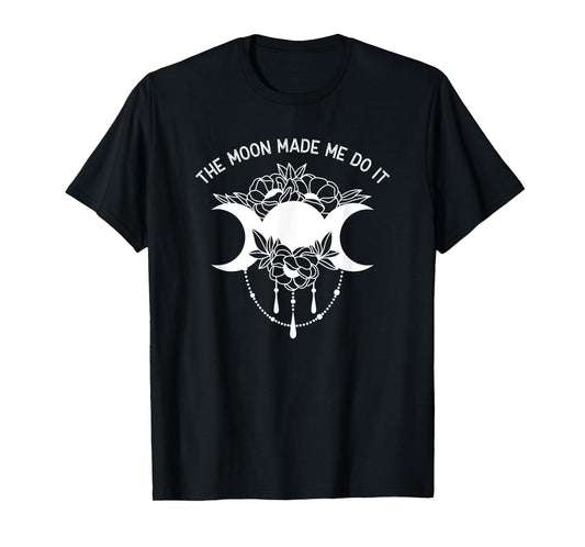 The Moon Made Me Do It Magic Pagan Lunar Phase T-Shirt