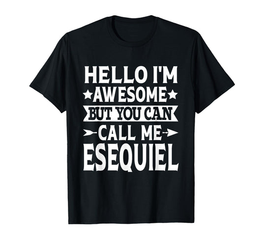 Esequiel Funny First Name Hello I'm Awesome Call Me Esequiel T-Shirt