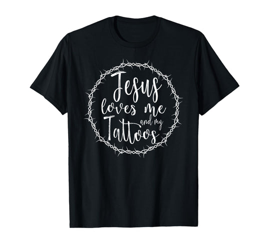 Jesus Loves Me and my Tattoos T-Shirt for Tattooed Christian