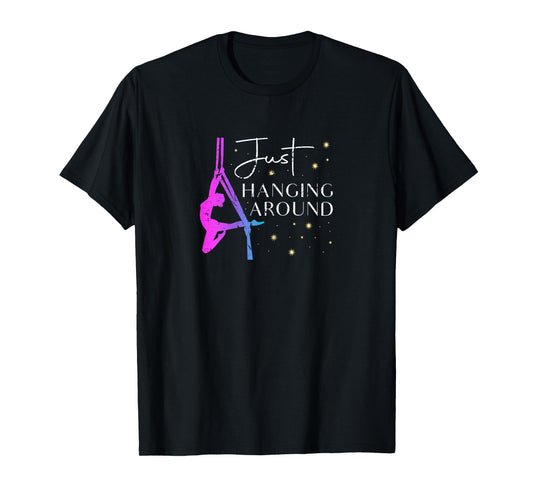 Just Hanging Around Aerial Silk Dancer T-Shirt