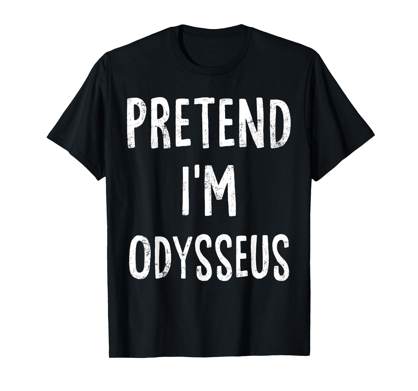 Pretend I'm Odysseus Lazy Easy Halloween Costume T-Shirt