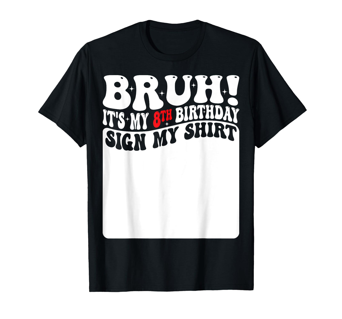 Bruh It's My 8th Birthday Sign My Shirt 8 Years Old Bday T-Shirt