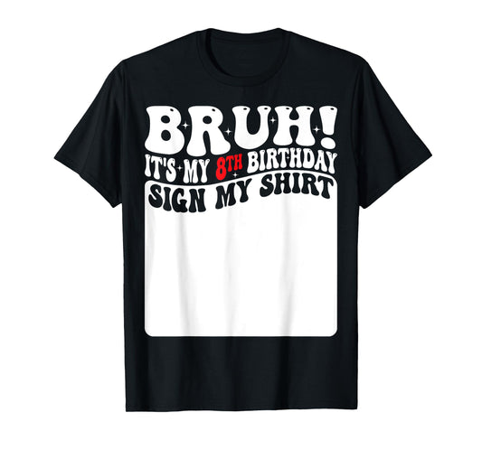 Bruh It's My 8th Birthday Sign My Shirt 8 Years Old Bday T-Shirt
