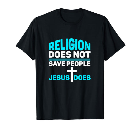 Religion Does Not Save People - Jesus Does t-Shirt T-Shirt