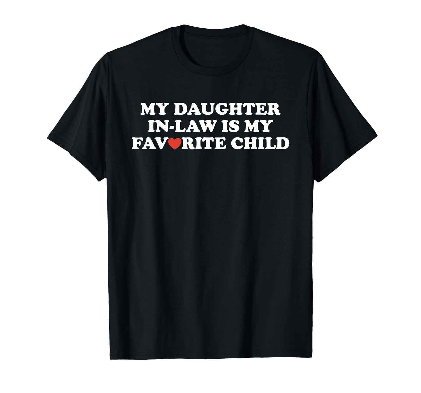 My Daughter in Law is My Favorite Child Funny Fathers Day T-Shirt