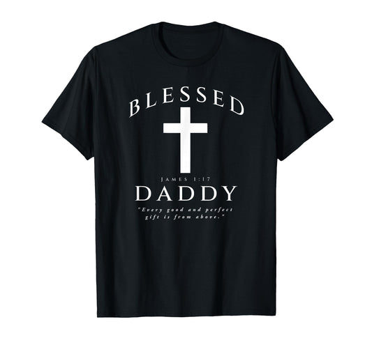 Blessed Daddy Christian Dad James 1 17 Scripture Quote Cross T-Shirt
