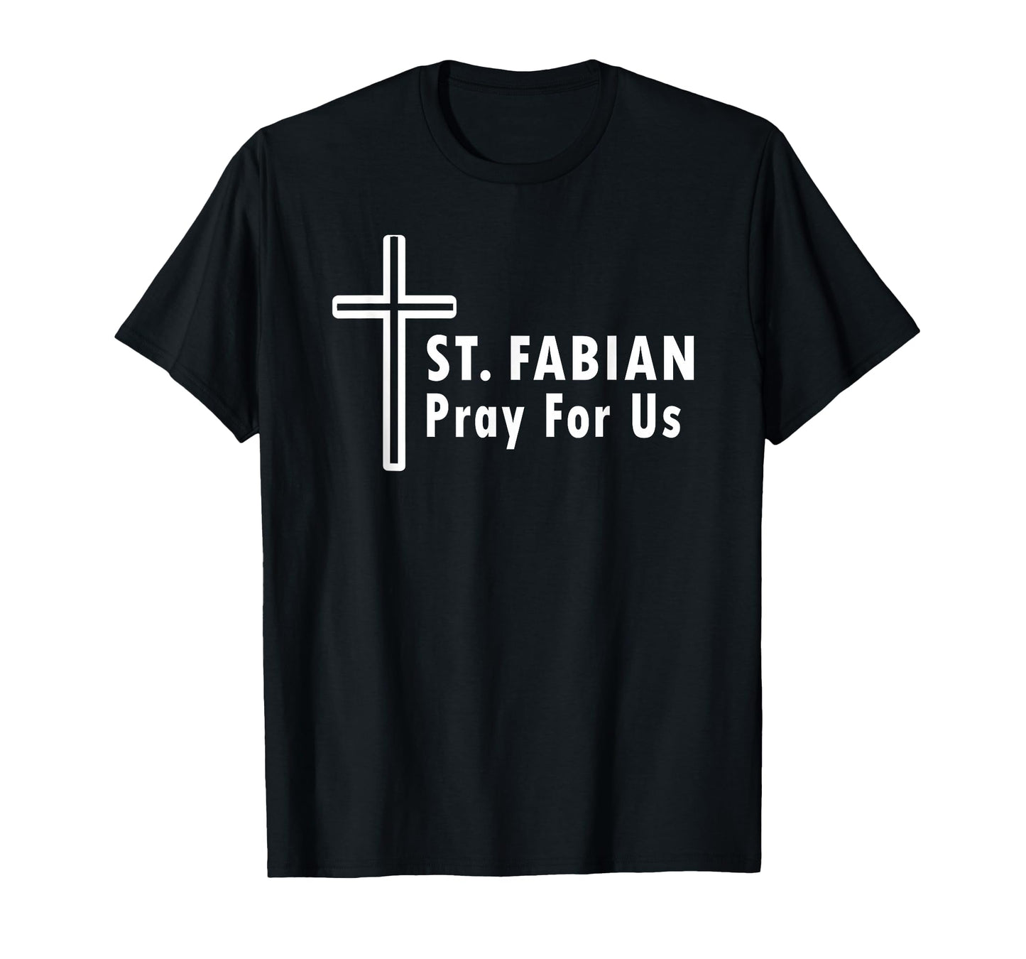 St. Fabian Pray for Us Patronage Catholic Prayer T-Shirt