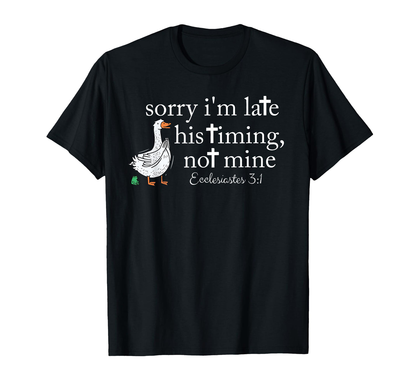 Sorry I'm Late His Timing Not Mine Christian Faith Jesus T-Shirt