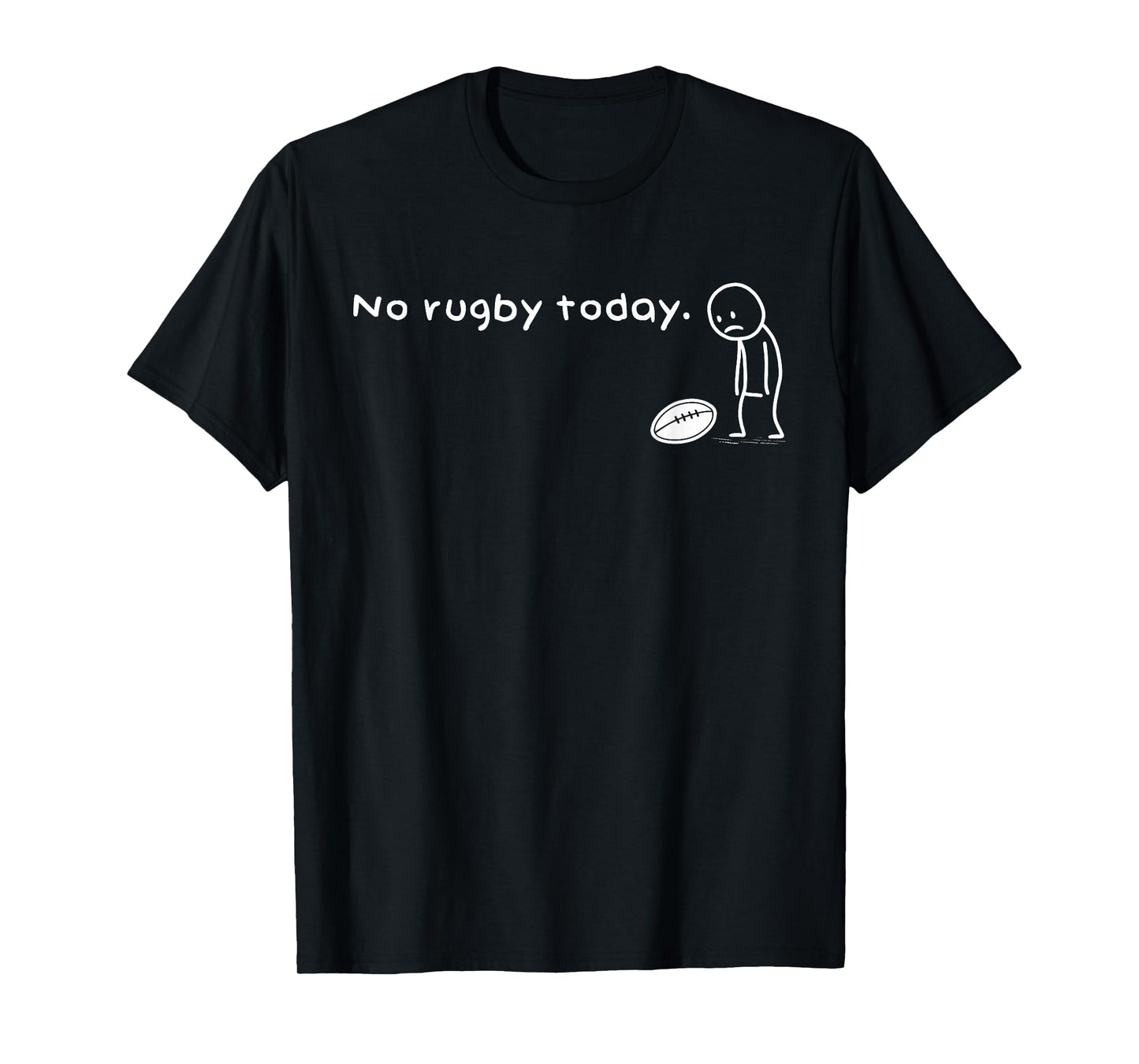 Funny No Rugby Today Humor Sarcastic Meme Sport Lovers T-Shirt