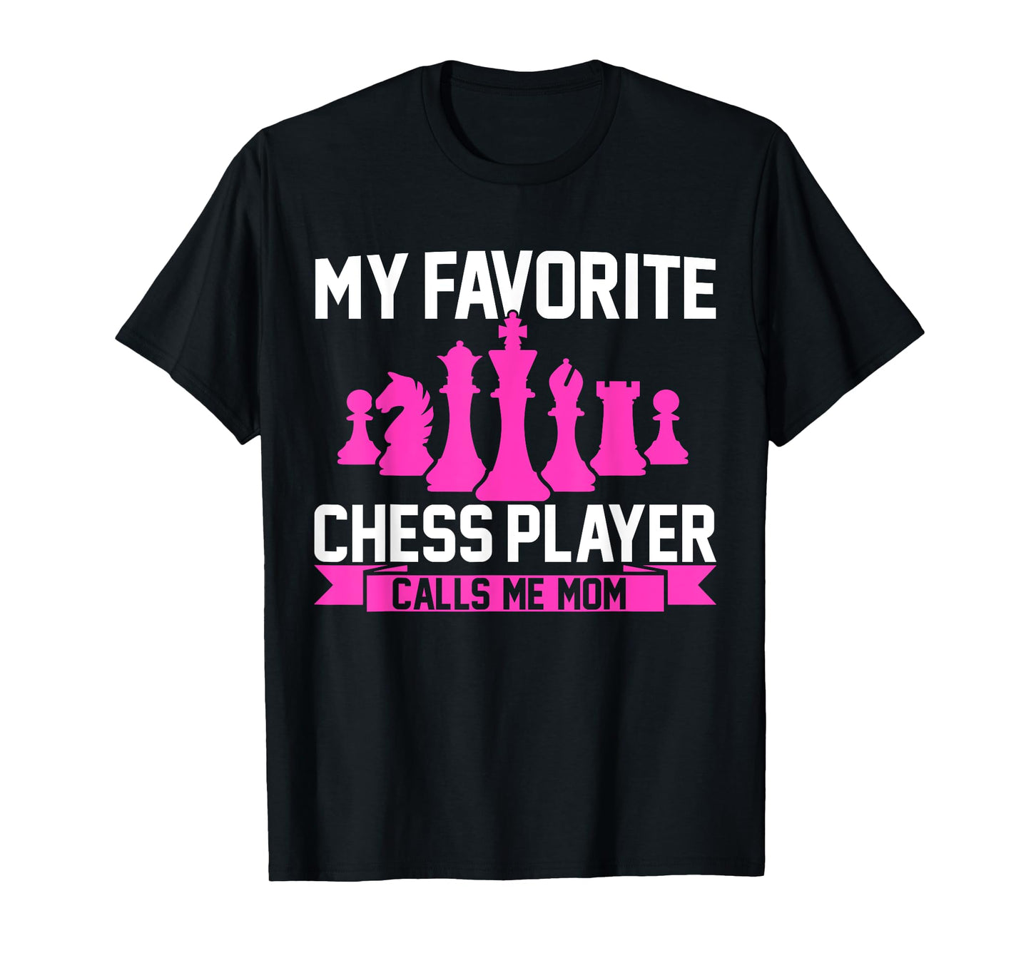 My Favorite Chess Player Calls Me Mom Chess T-Shirt