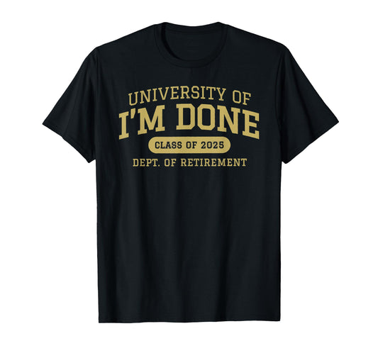 university of i'm done retirement funny career graduation T-Shirt