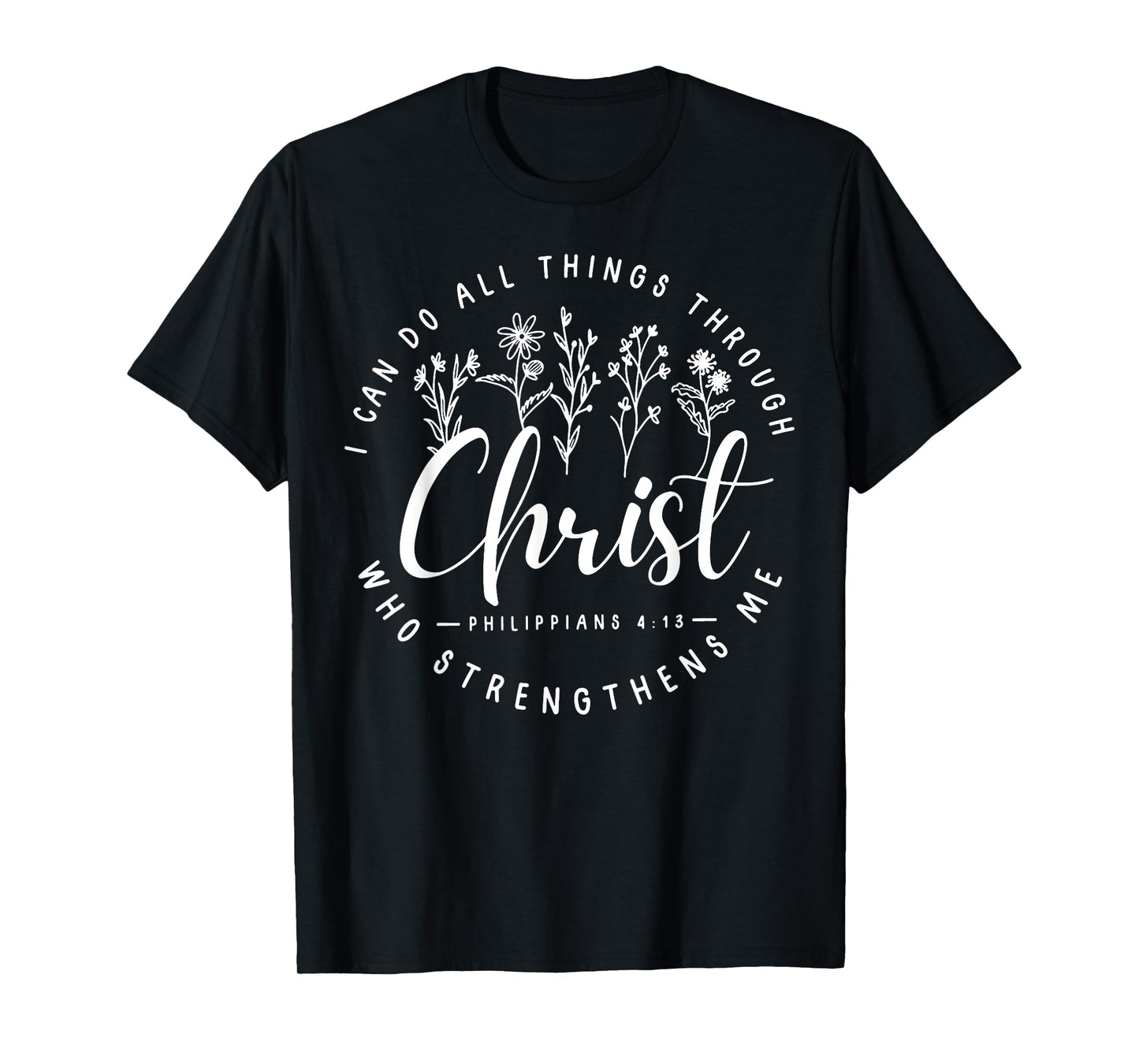 Christ I Can Do All Things Through Who Strengthens Me T-Shirt