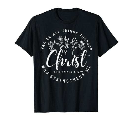 Christ I Can Do All Things Through Who Strengthens Me T-Shirt