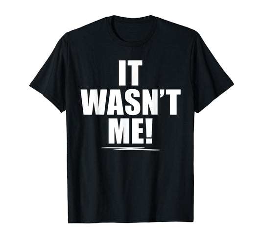 It Wasn't Me Shirt Boys Girls Men Women Funny It Wasn't Me T-Shirt