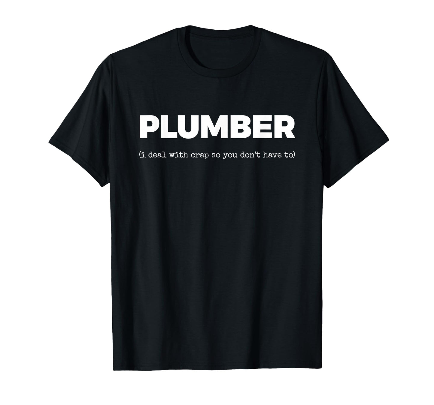 Plumber (i Deal with Crap so You Don't Have to) T-Shirt