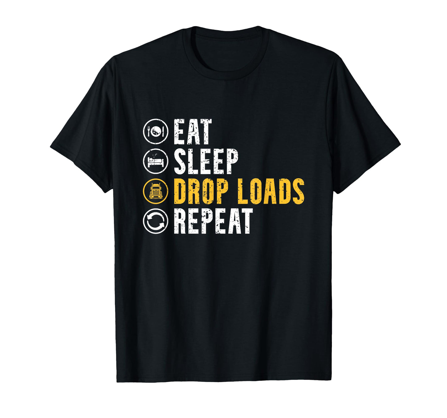 Eat Sleep Drop Loads Repeat Funny Truck Driver Trucker T-Shirt