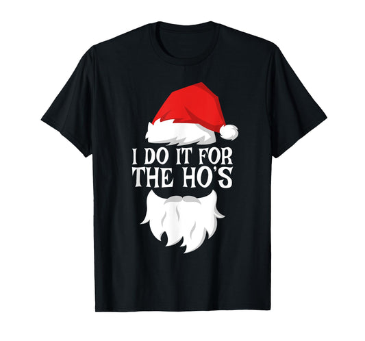 I Do It For The Ho's T-Shirt Santa Christmas Shirt T-Shirt