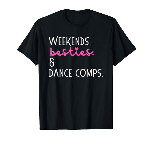 Weekends Besties And Dance Comps, Dance Competition T-Shirt