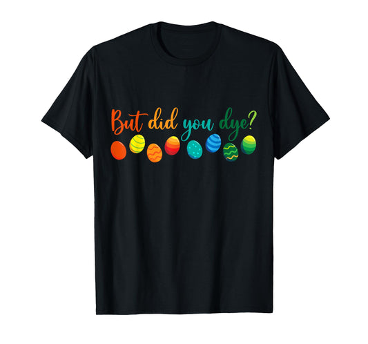 But Did You Die Funny Easter Egg Dye Sarcastic Workout T-Shirt