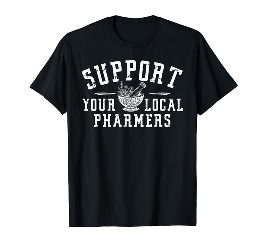 Support Your Local Pharmers, Funny Pharmacology T-Shirt