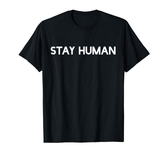 Stay Human T-Shirt, Spirituality T-Shirt