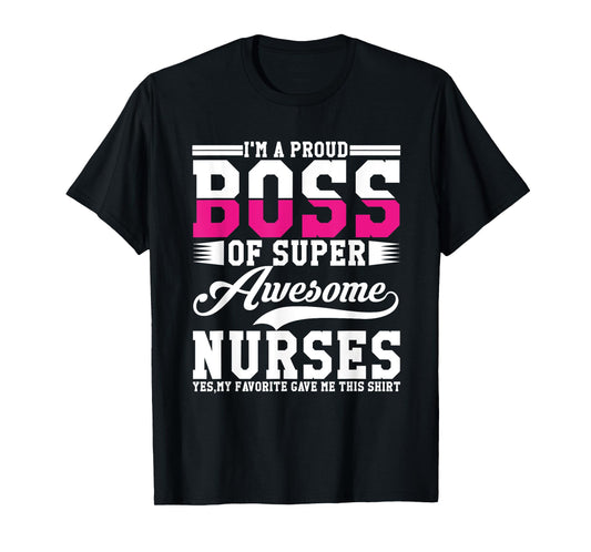 I'm A Proud Boss of Super Awesome Nurse, Boss Day Employee T-Shirt