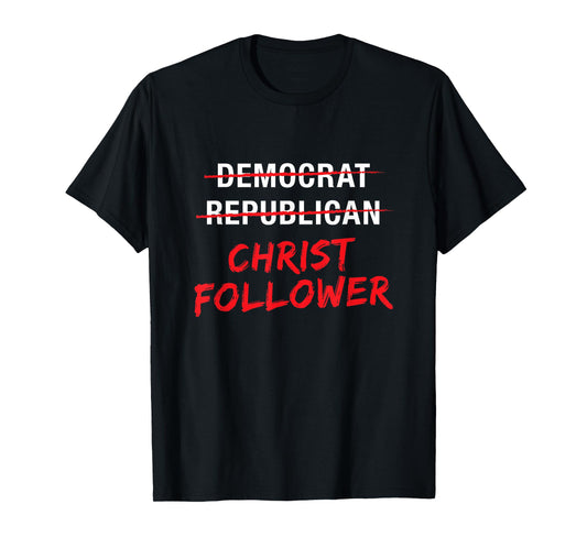 Christian Christ Political T Shirt : Not Democrat Republican T-Shirt