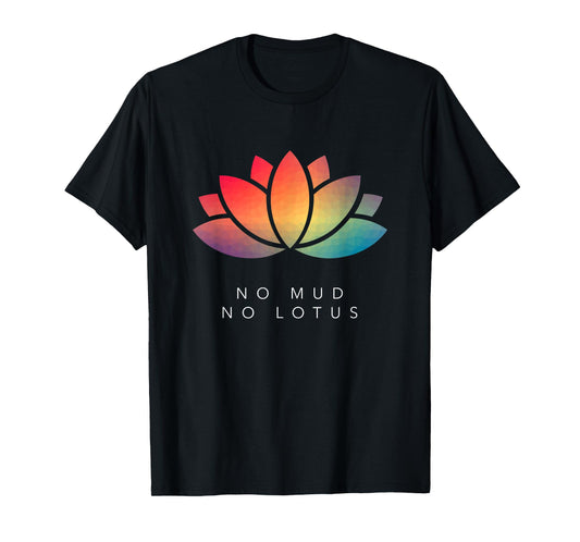 No Mud No Lotus T-Shirt for Meditation & Mindfulness Lovers T-Shirt