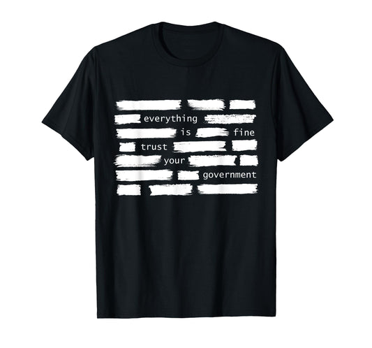 Everything Is Fine Trust Your Government Political T-Shirt