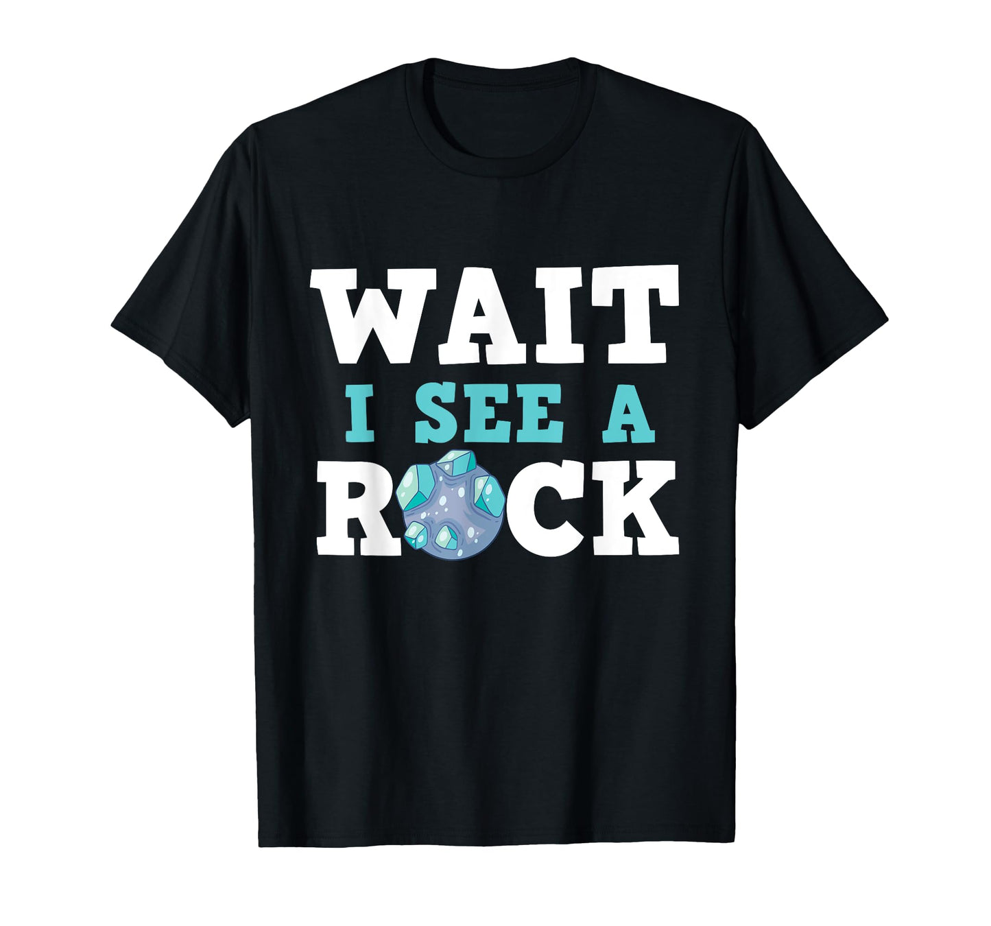 Wait I See A Rock - Rock Collector Geode Hunter Geology T-Shirt