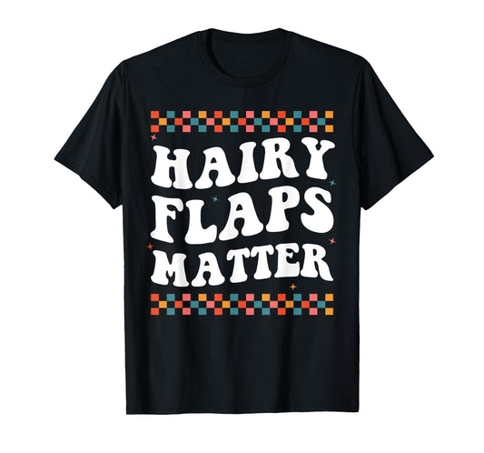 Funny Saying Inappropriate Rude Joke Hairy Flaps Matter T-Shirt
