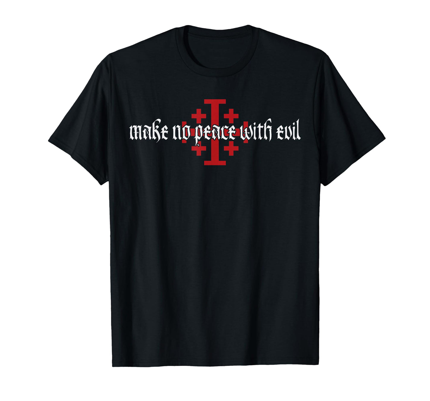 Make No Peace with Evil Knight Templar Jerusalem Cross T-Shirt