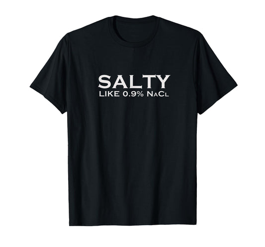 Salty Like Normal Saline 0.9 NaCl Nurse Medical Funny Doctor T-Shirt