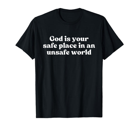God is Your Safe Place in an Unsafe World Christian Faith T-Shirt
