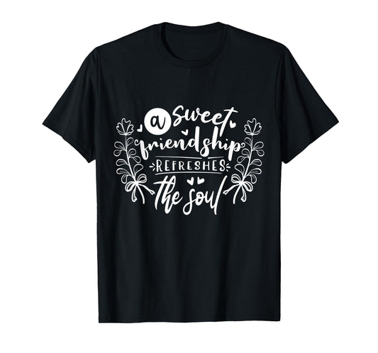 A Sweet Friendship Refreshes The Soul Inspirational T-Shirt
