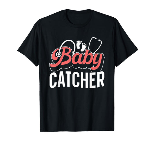 Baby Catcher Midwifes Sayings Midwifery Midwife Job T-Shirt