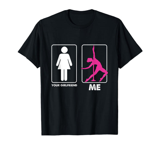 Funny Pole Dancer Pole Dancing Your Girlfriend Me T-Shirt