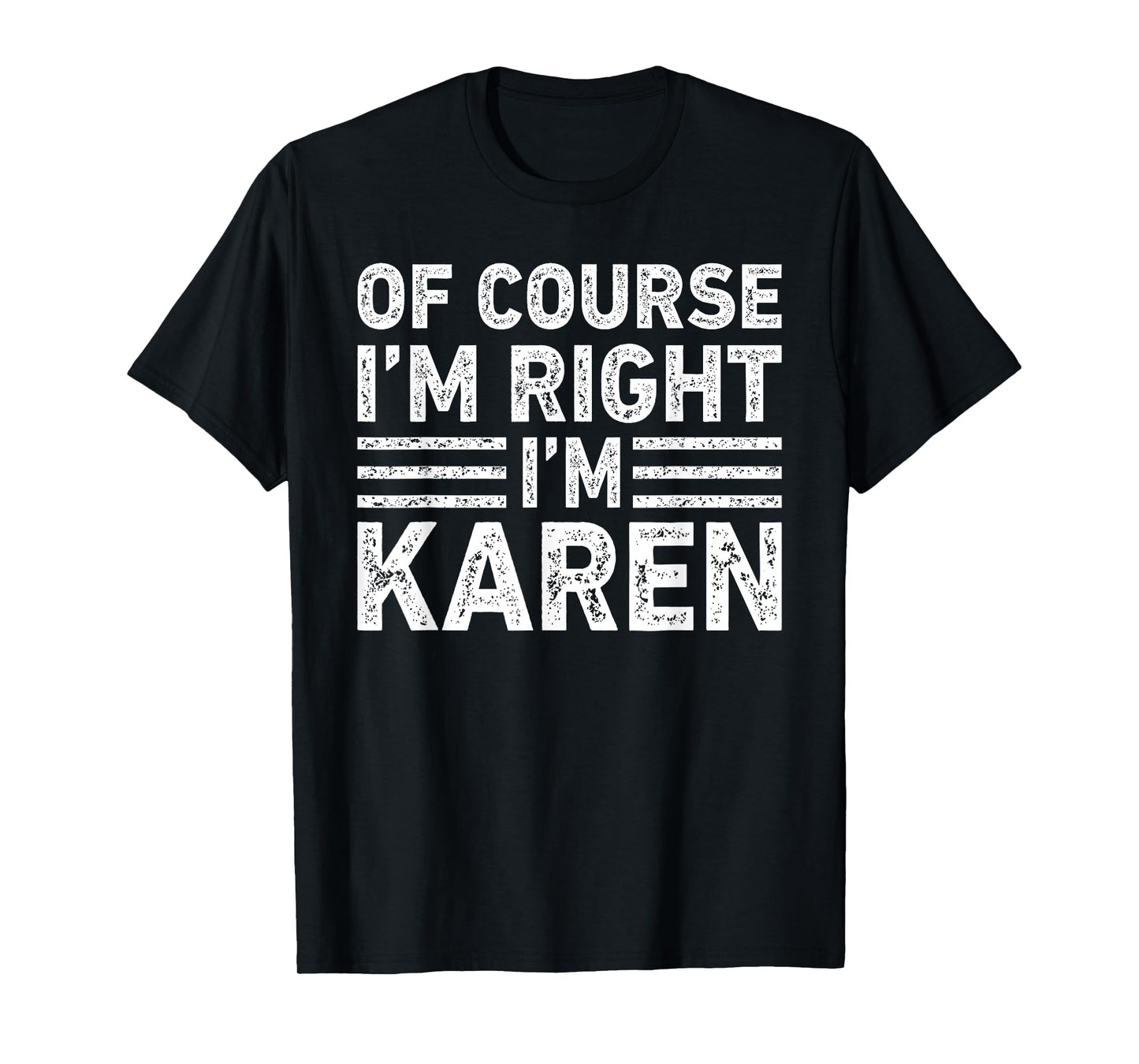 OF COURSE I'M RIGHT I'M Karen Shirt Funny Gifts Christmas T-Shirt