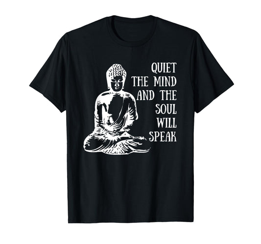 Quiet The Mind And The Soul Will Speak Buddha Quote Saying T-Shirt