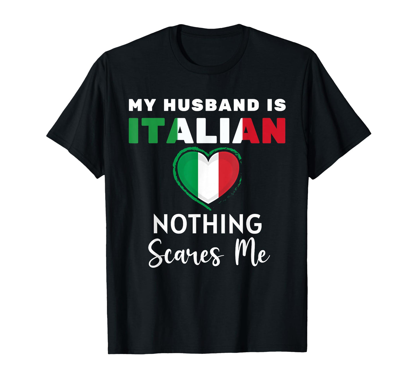 My Husband Is Italian Nothing Scares Me Proud Wife Italy T-Shirt